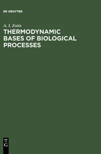 Buy Thermodynamic Bases of Biological Processes: Physiological Reactions and Adaptations by A. I. Zotin | De Gruyter | English | Paperback | Reprint 2012 — BookShops.in