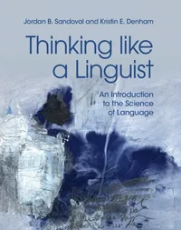 Buy Thinking like a Linguist: An Introduction to the Science of Language by Jordan B. Sandoval | Kristin E. Denham | Cambridge University Press | Hardcover | English | Higher Education Linguistics Textbook — BookShops.in