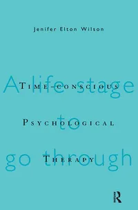 Buy Time-Conscious Psychological Therapy: A Life Stage to Go Through by Jenifer Elton Wilson | Routledge | Hardcover | 1st Edition | Psychotherapy Book — BookShops.in