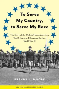 Buy To Serve My Country, to Serve My Race: The Story of the Only African American Wacs Stationed Overseas During World War II by Brenda L. Moore, New York Univ Pr, English, Paperback, Revised Edition — BookShops.in
