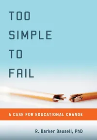 Buy Too Simple to Fail: A Case for Educational Change by R. Barker Bausell | OUP USA | Hardcover | 1st Edition | Higher Education & Psychology — BookShops.in