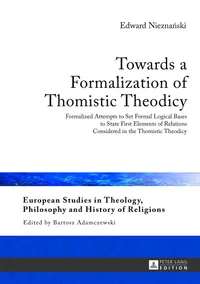 Buy Towards a Formalization of Thomistic Theodicy by Bartosz Adamczewski & Edward Nieznanski | Hardcover | Peter Lang | Theology & Philosophy of Religion — BookShops.in