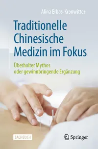 Buy Traditionelle Chinesische Medizin Im Fokus: Überholter Mythos Oder Gewinnbringende Ergänzung by Alina Erbas-Kronwitter – Springer Nature Hardcover 2024 German Edition – Higher Education Medicine & Health Sciences Book — BookShops.in