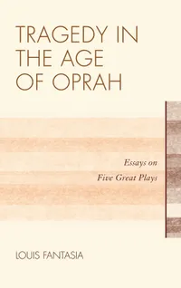 Buy Tragedy in the Age of Oprah: Essays on Five Great Plays by Louis Fantasia | Scarecrow Press | English | Paperback | 2012 — BookShops.in