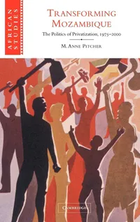Buy Transforming Mozambique: The Politics of Privatization, 1975–2000 by M. Anne Pitcher | Cambridge University Press | Hardcover | African Studies | Political Science Textbook — BookShops.in