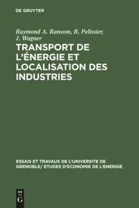 Buy Transport de l'énergie et localisation des industries by Raymond A. Ransom, R. Pelissier, J. Wagner | Mouton De Gruyter | French Paperback | Reprint 1966 — BookShops.in