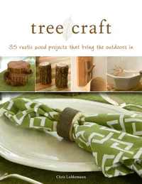 Buy Tree Craft by Chris Lubkemann | Fox Chapel Publishing | English Paperback | Illustrated Edition | 35 Rustic Wood Projects from Found Wood | ISBN 9781565234550 — BookShops.in