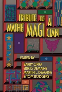Buy Tribute To A Mathemagician by Barry Cipra, Erik D. Demaine, Martin L. Demaine | A K Peters Ltd | Hardcover | 1st Edition | Puzzles & Recreational Mathematics Book — BookShops.in