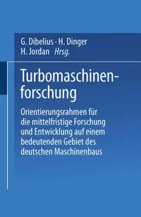 Buy Turbomaschinenforschung: Orientierungsrahmen für die mittelfristige Forschung und Entwicklung auf einem bedeutenden Gebiet des deutschen Maschinenbaus by G. Dibelius, H. Dinger, H. Jordan | Springer-Verlag | German Hardcover | Mechanical Engineering Textbook — BookShops.in