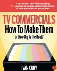 Buy TV Commercials: How To Make Them or How Big Is The Boat? by Ivan Cury - Hardcover Reference Book | Focal Press | 9780240805924 — BookShops.in