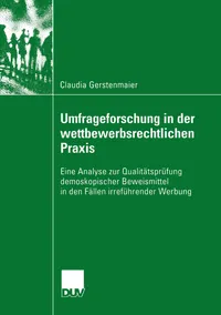 Buy Umfrageforschung in der wettbewerbsrechtlichen Praxis: Eine Analyse zur Qualitätsprüfung demoskopischer Beweismittel in den Fällen irreführender Werbung (Sozialwissenschaft) by Claudia Gerstenmaier, Deutscher Universitatsverlag, German, Hardcover, 2003 Edition — BookShops.in