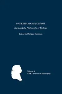 Buy Understanding Purpose: Kant and the Philosophy of Biology by Philippe Huneman | Hardcover | University of Rochester Press | 9781580462655 — BookShops.in