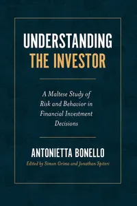 Buy Understanding the Investor: A Maltese Study of Risk and Behavior in Financial Investment Decisions by Antonietta Bonello, Simon Grima, Jonathan Spiteri - Emerald Publishing Hardcover, English, 328 pages, Business & Finance Textbook — BookShops.in