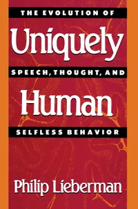 Buy Uniquely Human: The Evolution of Speech, Thought, and Selfless Behavior by Philip Lieberman | Harvard University Press | Paperback | Reprint Edition — BookShops.in