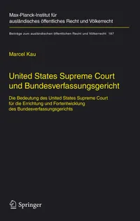 Buy United States Supreme Court und Bundesverfassungsgericht: Die Bedeutung des US Supreme Court für die Errichtung und Fortentwicklung des Bundesverfassungsgerichts (Beiträge zum ausländischen öffentlichen Recht und Völkerrecht) by Marcel Kau | Springer | German Hardcover | 2007 Edition | Law Textbooks — BookShops.in