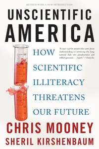 Buy Unscientific America: How Scientific Illiteracy Threatens Our Future by Chris Mooney and Sheril Kirshenbaum | Basic Books | Hardcover | Reference — BookShops.in