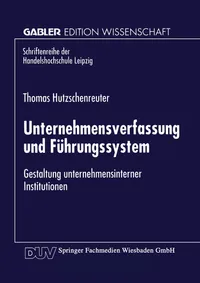 Buy Unternehmensverfassung und Führungssystem: Gestaltung unternehmensinterner Institutionen by Thomas Hutzschenreuter - Deutscher Universitatsverlag, Hardcover, 1998 Edition, German Language, Business Economics Textbook — BookShops.in