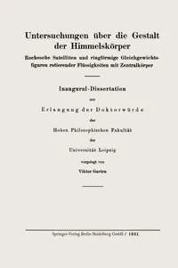 Buy Untersuchungen über die Gestalt der Himmelskörper: Rochesche Satelliten und ringförmige Gleichgewichtsfiguren rotierender Flüssigkeiten mit Zentralkörper by Viktor Garten | Springer-Verlag | German Hardcover | 1931 Edition | Astronomy & Astrophysics Higher Education Textbook — BookShops.in