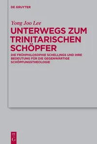 Buy Unterwegs Zum Trinitarischen Schopfer: Die Fruhphilosophie Schellings by Yong Joo Lee | De Gruyter | German | Paperback | 9783110228915 — BookShops.in