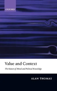 Buy Value and Context: The Nature of Moral and Political Knowledge by Alan Thomas | Clarendon Press | English | Paperback | 9780198250173 — BookShops.in
