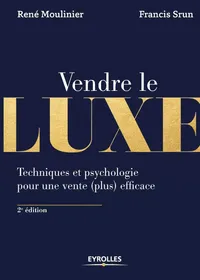 Buy Vendre de luxe: Techniques et psychologie pour une vente (plus) efficace by René Moulinier, Francis Srun | Eyrolles Group | French Paperback | 9782212566741 — BookShops.in
