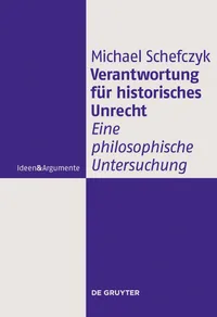 Buy Verantwortung für historisches Unrecht: Eine philosophische Untersuchung by Michael Schefczyk | De Gruyter | Hardcover | German | 9783110245776 — BookShops.in