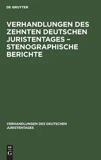 Buy Verhandlungen Des Zehnten Deutschen Juristentages - Stenographische Berichte: 10 (Verhandlungen Des Deutschen Juristentages) by No Contributor, De Gruyter, German Language, Paperback, Reprint 2020 Edition — BookShops.in