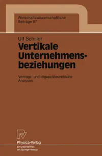 Buy Vertikale Unternehmensbeziehungen: Vertrags- und oligopoltheoretische Analysen (Wirtschaftswissenschaftliche Beiträge) by Ult Schiller | Physica-Verlag | Hardcover | German | Higher Education Economics Textbook — BookShops.in