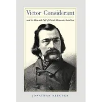 Buy Victor Considerant and the Rise and Fall of French Romantic Socialism by Jonathan Beecher | Univ of California Pr | English | Paperback | 2000 — BookShops.in