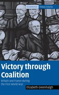 Buy Victory through Coalition: Britain and France during the First World War by Elizabeth Greenhalgh | Cambridge University Press | Hardcover — BookShops.in
