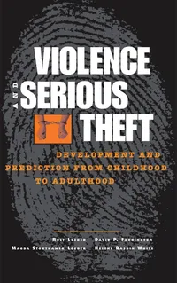 Buy Violence and Serious Theft: Development and Prediction from Childhood to Adulthood by Rolf Loeber, David P. Farrington, Magda Stouthamer-Loeber | Routledge | Hardcover | 1st Edition | Public Health & Criminology — BookShops.in