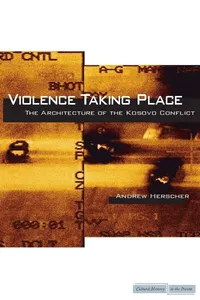 Buy Violence Taking Place: The Architecture of the Kosovo Conflict by Andrew Herscher | Stanford University Press | Paperback | Cultural Memory in the Present — BookShops.in