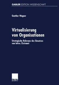 Buy Virtualisierung von Organisationen: Strategische Relevanz des Einsatzes von Intra-/Extranet by Gunther Wagner, Deutscher Universitatsverlag, German Hardcover, 1999 Edition, Business & Economics Textbook — BookShops.in