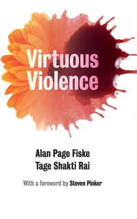 Buy Virtuous Violence: Hurting and Killing to Create, Sustain, End, and Honor Social Relationships by Alan Page Fiske, Tage Shakti Rai | Cambridge University Press | Hardcover | Society & Social Sciences — BookShops.in