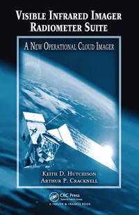 Buy Visible Infrared Imager Radiometer Suite: A New Operational Cloud Imager by Keith D. Hutchison, Arthur P. Cracknell - CRC Press Hardcover, 1st Edition, Earth Sciences Textbook — BookShops.in
