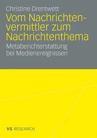 Buy Vom Nachrichtenvermittler zum Nachrichtenthema: Metaberichterstattung bei Medienereignissen by Christine Drentwett, Springer VS, German Language, Paperback, 2009 Edition — BookShops.in