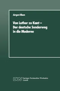 Buy Von Luther zu Kant: Der deutsche Sonderweg in die Moderne – Eine soziologische Betrachtung by Jürgen Eiben, German Hardcover, Deutscher Universitatsverlag, Linguistics Book — BookShops.in