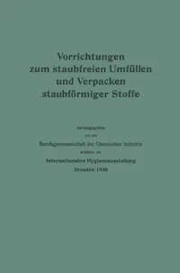 Buy Vorrichtungen zum staubfreien Umfüllen und Verpacken staubförmiger Stoffe by Berufsgenossenschaft Der Chemischen Indu - Springer-Verlag, German, Paperback, 1930 Edition — BookShops.in