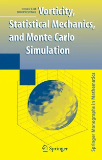 Buy Vorticity, Statistical Mechanics, and Monte Carlo Simulation by Chjan Lim and Joseph Nebus | Springer Monographs in Mathematics | Hardcover 2007 Edition — BookShops.in