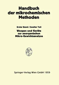 Buy Waagen und Wägung: Geräte zur Anorganischen Mikro-Gewichtsanalyse (Handbuch der Mikrochemischen Methoden) by Benedetti-Pichler & Hecht – Springer-Verlag, German Hardcover, 1959 Edition – Chemistry Reference Book — BookShops.in