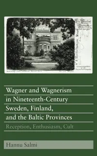 Buy Wagner and Wagnerism in Nineteenth-Century Sweden: Reception, Enthusiasm, Cult by Hannu Salmi | University of Rochester Press | Hardcover | Music History Book — BookShops.in
