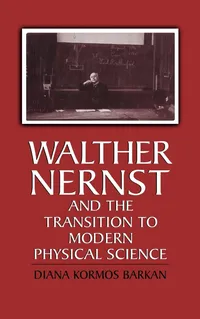 Buy Walther Nernst and the Transition to Modern Physical Science by Diana Kormos Barkan | Cambridge University Press | Hardcover | Chemistry History — BookShops.in