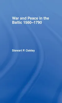 Buy War and Peace in the Baltic 1560-1790 by Stewart P. Oakley | Routledge Hardcover | European History Textbook — BookShops.in