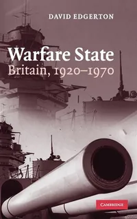 Buy Warfare State: Britain, 1920–1970 by David Edgerton | Cambridge University Press | Hardcover | Economic History — BookShops.in