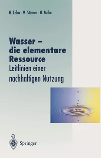 Buy Wasser – die elementare Ressource: Leitlinien einer nachhaltigen Nutzung by Helmut Lehn, Magdalena Steiner, Hans Mohr | Springer-Verlag | German Hardcover | Waste Management Textbook — BookShops.in