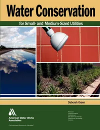 Buy Water Conservation for Small and Medium-Sized Utilities by William Maddaus, Deborah Green | American Water Works Association | English | Paperback | 9781583217467 — BookShops.in