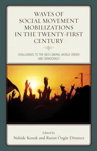 Buy Waves of Social Movement Mobilizations in the Twenty-First Century: Challenges to the Neo-Liberal World Order and Democracy by Nahide Konak, Rasim Özgür Dönmez, Ernesto Castañeda | Lexington Books | English | Paperback — BookShops.in