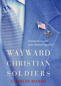 Buy Wayward Christian Soldiers: Freeing the Gospel from Political Captivity by Charles Marsh | Hardcover | OUP USA | Religion & Spirituality | History of Religion — BookShops.in