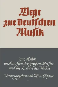 Buy Wege zur deutschen Musik: Die Musik im Schaffen der großen Meister und im Leben des Volkes by Hans Fischer – Vieweg+Teubner Hardcover German Edition 1939 | Bookshops.in — BookShops.in