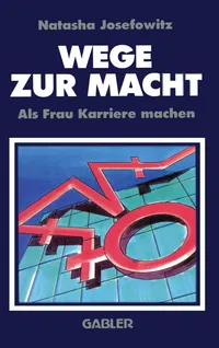 Buy Wege zur Macht: Als Frau Karriere machen by Natascha Josefowitz | Gabler | German Hardcover | Business & Economics — BookShops.in